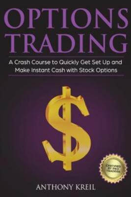 Options Trading: The #1 Crash Course To Quickly Get Set Up And Make Instant...