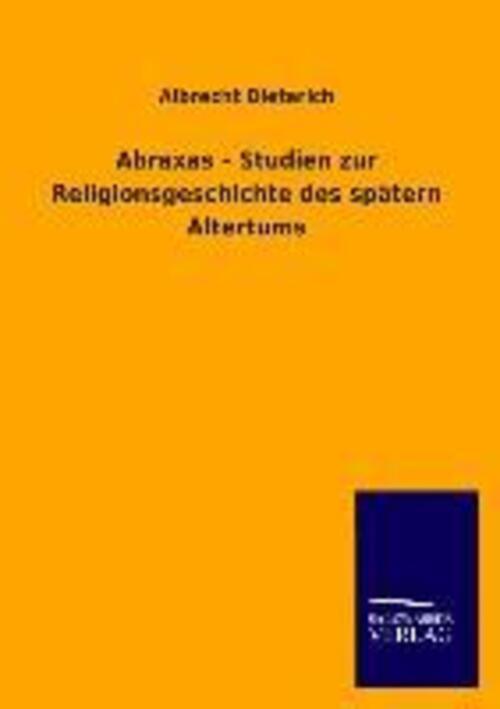 Abraxas ¿ Studien Zur Religionsgeschichte Des Spätern Altertums |