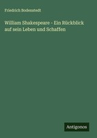 Friedrich Bodenstedt | William Shakespeare - Ein RüCkblick Auf Sein Leben Und...
