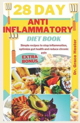 28 day anti inflammatory diet book: Simple recipes to stop inflammation, optimiz