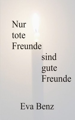 NUR TOTE FREUNDE SIND GUTE FREUNDE (GERMAN EDITION) By Eva Benz **BRAND NEW**