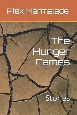 The Hunger Fames: Stories by Alex Marmalade Paperback Book
