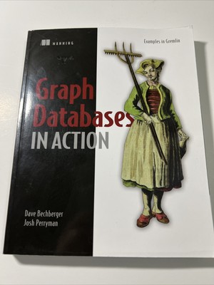 Graph Databases in Action - Paperback By Bechberger, Dave - VG