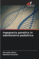 Ingegneria genetica in odontoiatria pediatrica by Parvathy Manu (Italian) Paperb