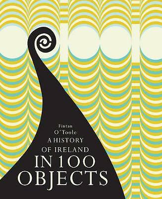 A History of Ireland in 100 Objects by Fintan O'Toole (Hardcover, 2013)