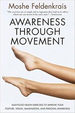 Awareness Through Movement: Easy-to-Do Health Exercises to Improve Your Post...