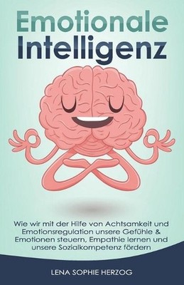 Emotionale Intelligenz: Wie wir mit der Hilfe von Achtsamkeit und Emotionsregula