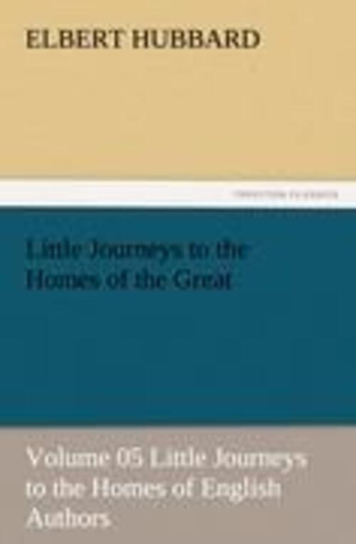 Thumbnail - Elbert Hubbard | Little Journeys To The Homes Of The Great - Volume 05