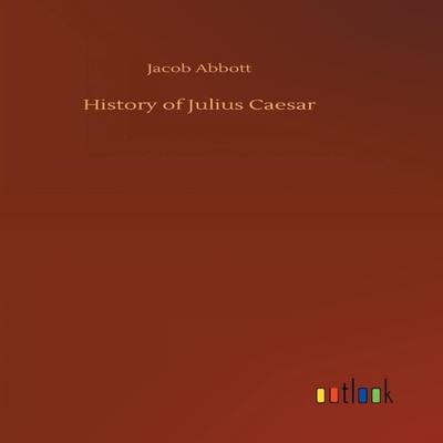 History of Julius Caesar Jacob Abbott Hardcover BoD Third Party T