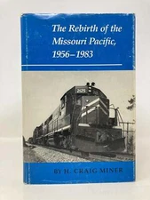 The Rebirth of the Missouri Pacific 1956-1983 by H Craig Miner First 1st VG HC