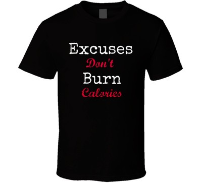 Excuses Don't Burn Calories Novelty T-Shirt Gym Exercise Fun Gift Unisex TShirt