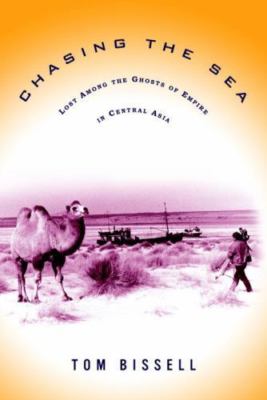 Chasing the Sea: Being a Narrative of a Journey Through Uzbekistan, Including De