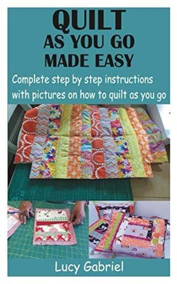 Lucy Gabriel QUILT AS YOU GO MADE EASY: Complete step  (Taschenbuch) (US IMPORT)