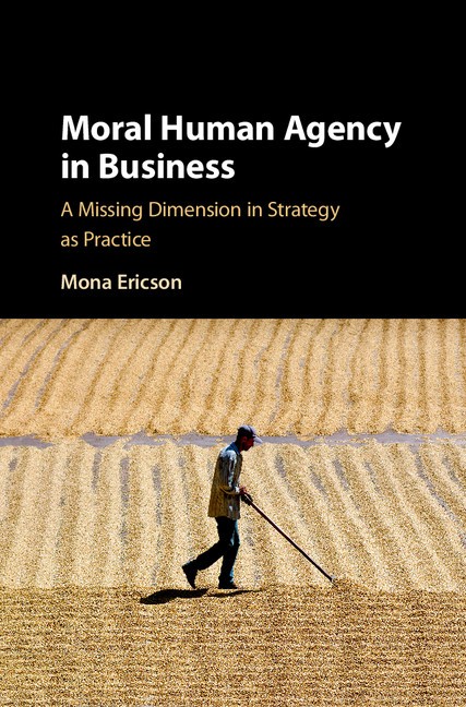 Moral Human Agency in Business A Missing Dimension in Strategy as Practice