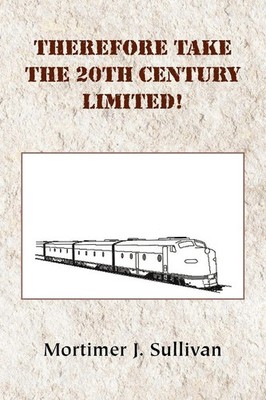 Mortimer J. Sullivan | Therefore Take the 20th Century Limited! | Taschenbuch