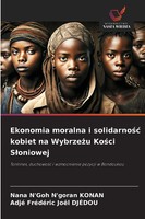 Ekonomia Moralna I Solidarno¿¿ Kobiet Na Wybrze¿U Ko¿Ci S¿Oniowej Konan (U. A.)