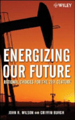 Energizing Our Future: Rational Choices for the 21st Century by John Wilson: New