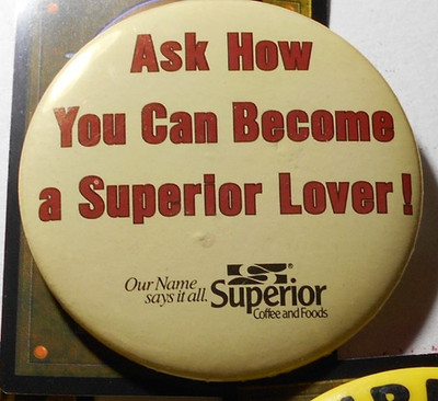 AD0262: Ask How You Can Become a Superior Lover Coffee 3'' cello pinback button