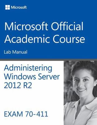 70-411 Administering Windows Server 2012 R2 Lab Manual by Microsoft Official...