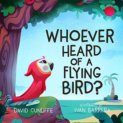Whoever Heard of a Flying Bird?: A ..., Cunliffe, David