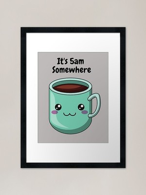 Its 5am where | Coffee Addicts Gerahmtes Wandbild Poster Leinwanddruck Bild