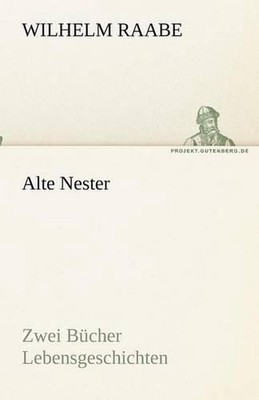 Alte Nester: Zwei B? 1/4 cher Lebensgeschichten by Wilhelm Raabe (German) Paperb