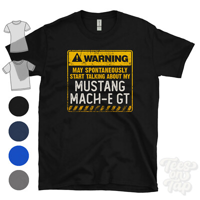 WARNING MAY SPONTANEOUSLY START TALKING ABOUT MY MUSTANG MACH-E GT T-SHIRT