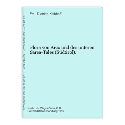 Flora von Arco und des unteren Sarca-Tales (Südtirol). Dietrich-Kalkhoff, Emil: