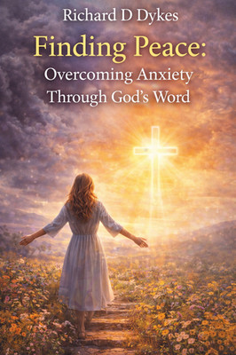 Finding Peace: Overcoming Anxiety Through God s Word
