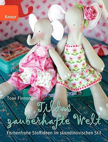 Tildas zauberhafte Welt: Farbenfrohe Stoffideen im Buch Knaur Kreativ