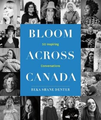 Beka Shane Denter Bloom Where You Are Planted Across Canada (Gebundene Ausgabe)