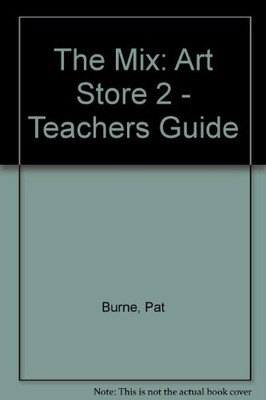 The Mix: Art Store 2 - Teachers Guide - Burne, Pat