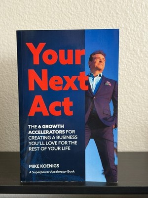 Your Next Act: The 6 Growth Accelerators by Mike Koenigs (2022, Trade Paperback)