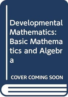DEVELOPMENTAL MATHEMATICS: BASIC MATHEMATICS AND ALGEBRA By Margaret L. Lial NEW