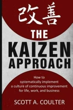 The Kaizen Approach: How To Systematically Implement A Culture Of Continuou...