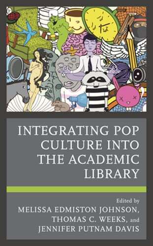 Integrating Pop Culture into the Academic Library by Melissa Edmiston Johnson - Bild 1 von 1