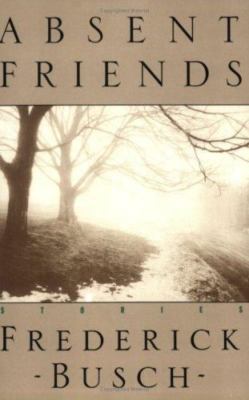 Absent Friends: Stories by Busch, Frederick