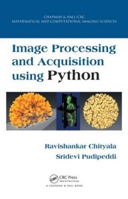 Image Processing and Acquisition using Python (Chapman  HallCRC Mathema - GOOD