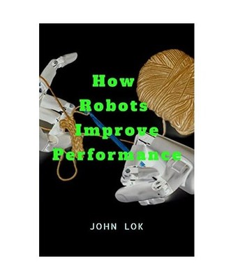 How Robots Improve Performance, Lok, John