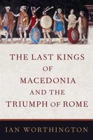 The Last Kings Of Macedonia And The Triumph Of Rome | Ian Worthington | Englisch