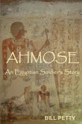 Ahmose: An Egyptian Soldiers Story - Paperback By Petty, Bill - GOOD