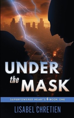 Unter der Maske: Eine zweite Chance Superhelden-Romanze von Lisabel Chretien - Neu C...