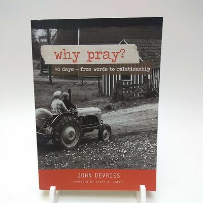 Why Pray?: 40 Days from Words to Relationship-John DeVries, Dr Erwin W Lutzer