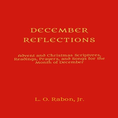 DECEMBER REFLECTIONS Advent and Christmas Scriptures Readings Pra