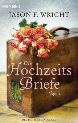 Die Hochzeitsbriefe : Roman. Jason F. Wright. Aus dem Amerikan. von Marie Rahn W