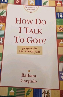 How Do I Talk to God: Prayers for the School Year by Barbara K. Gargiulo (Englis
