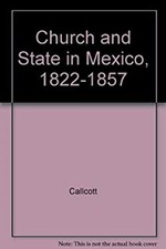 Church and State in Mexico, 1822-1857 Library Binding Wilfrid H.