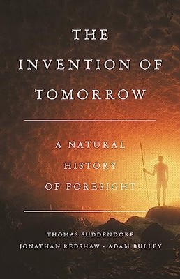 The Invention of Tomorrow : A Natural History of Foresight