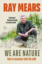 We Are Nature: How to reconnect with the wild-Ray Mears