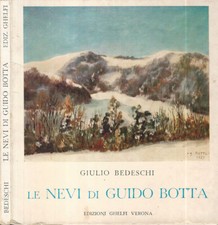 Le nevi di Guido Botta. . Giulio Bedeschi. 1973. .
